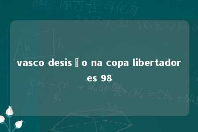 vasco desisão na copa libertadores 98 