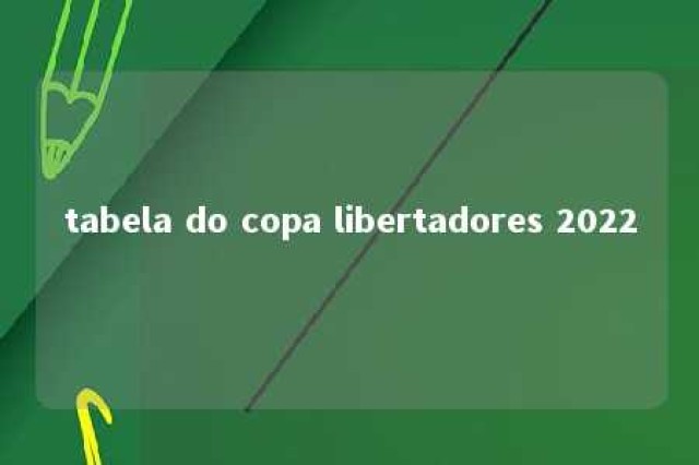 tabela do copa libertadores 2022 