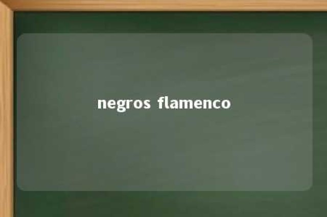 negros flamenco 