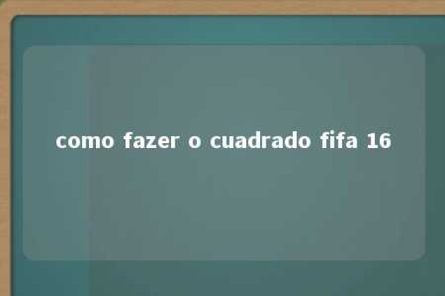 como fazer o cuadrado fifa 16 