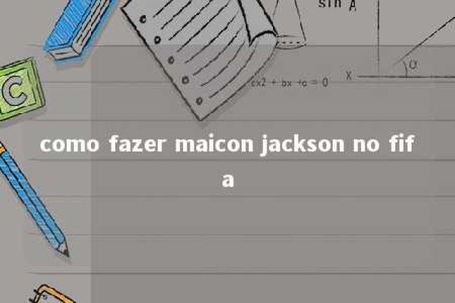 como fazer maicon jackson no fifa 