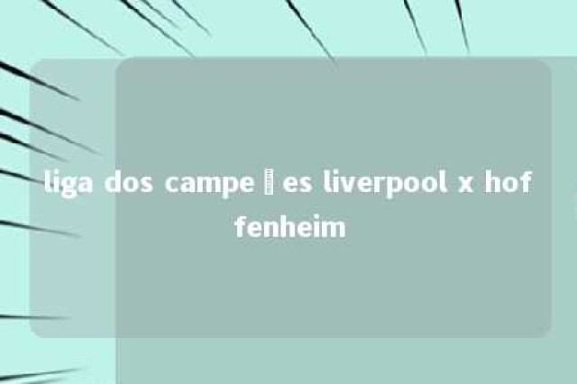 liga dos campeões liverpool x hoffenheim 