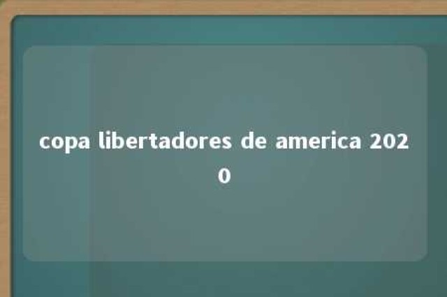 copa libertadores de america 2020 