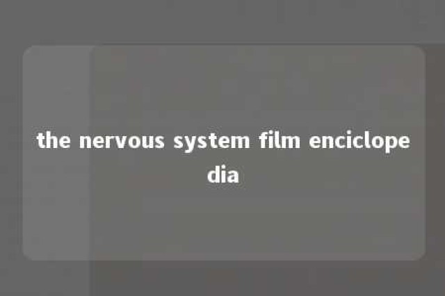 the nervous system film enciclopedia 