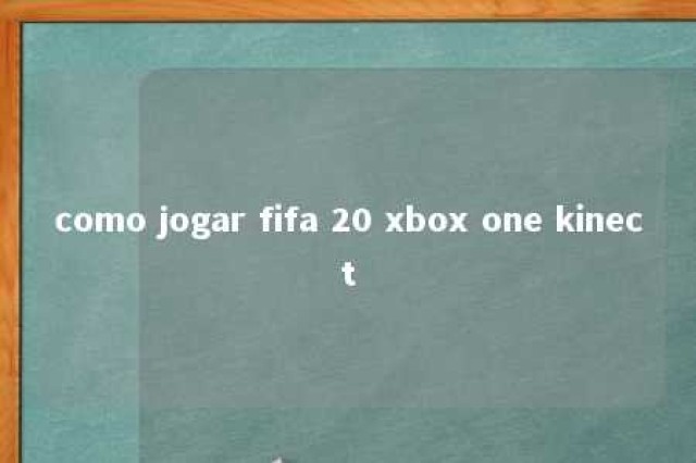 como jogar fifa 20 xbox one kinect 