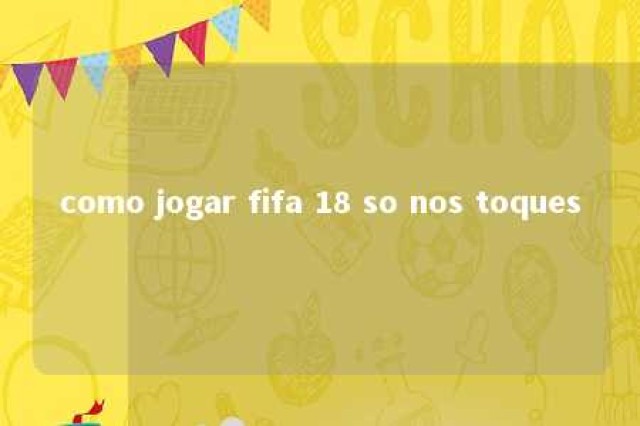 como jogar fifa 18 so nos toques 