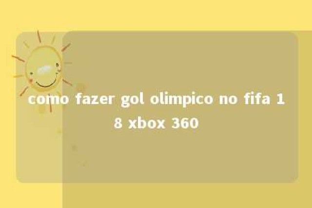 como fazer gol olimpico no fifa 18 xbox 360 