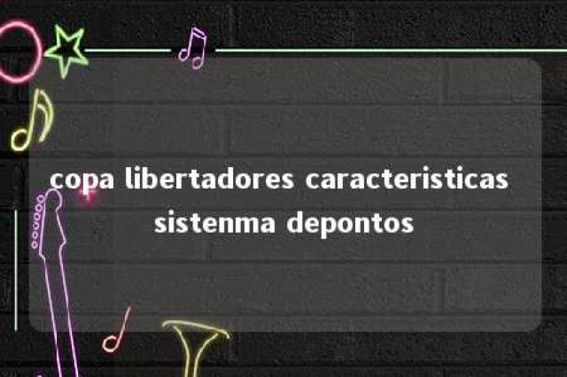 copa libertadores caracteristicas sistenma depontos 