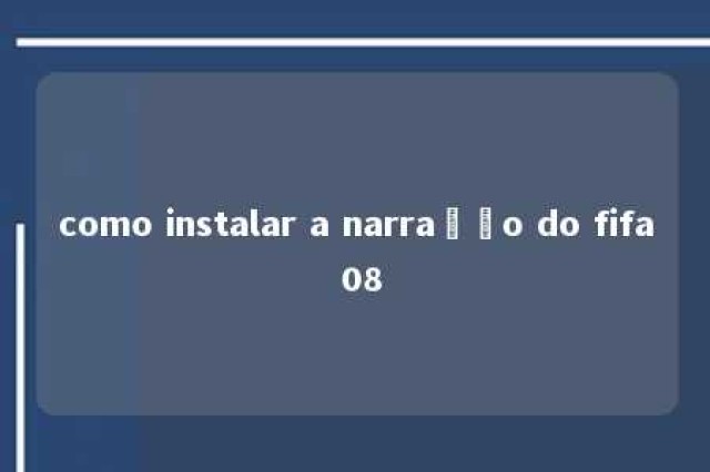 como instalar a narração do fifa 08 