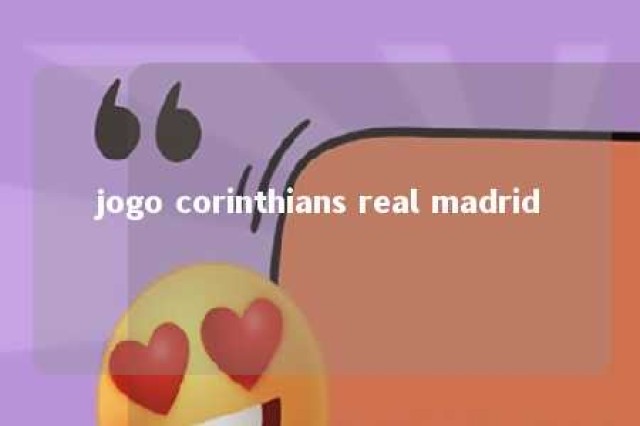 jogo corinthians real madrid 