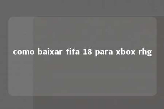 como baixar fifa 18 para xbox rhg 