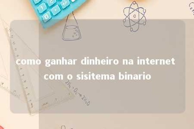 como ganhar dinheiro na internet com o sisitema binario 