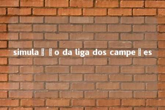 simulação da liga dos campeões 