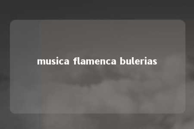 musica flamenca bulerias 