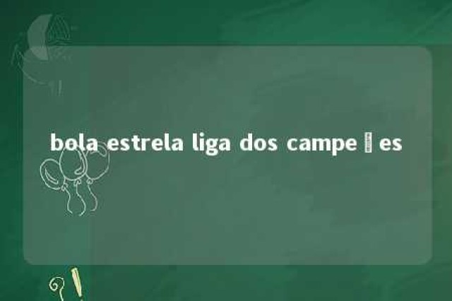 bola estrela liga dos campeões 