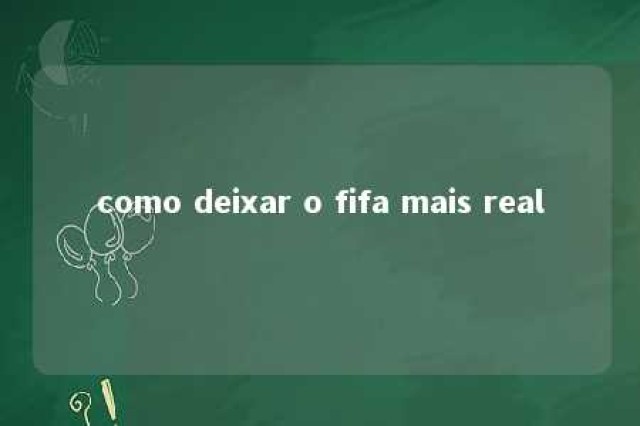 como deixar o fifa mais real 