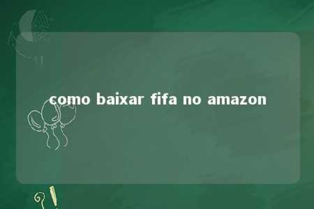 como baixar fifa no amazon 