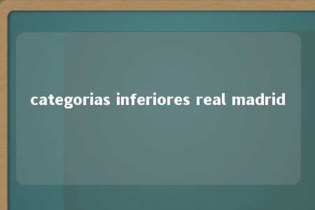 categorias inferiores real madrid 