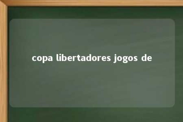 copa libertadores jogos de 