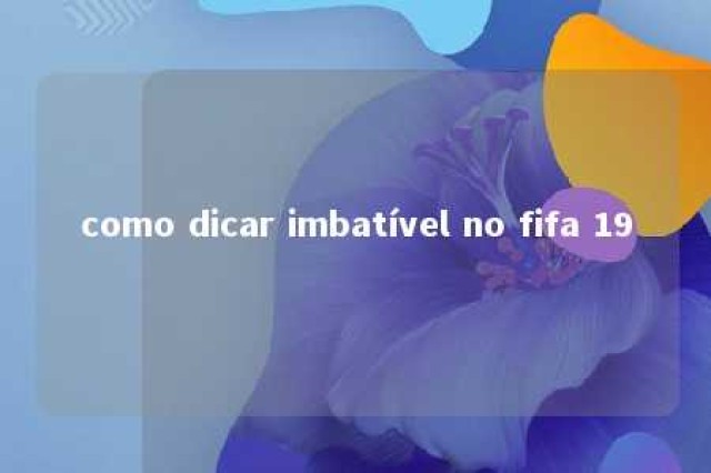 como dicar imbatível no fifa 19 