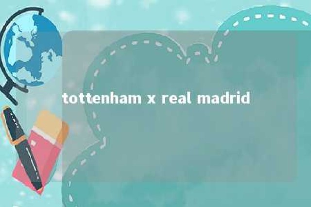 tottenham x real madrid 