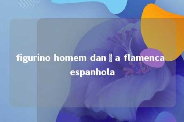 figurino homem dança flamenca espanhola 