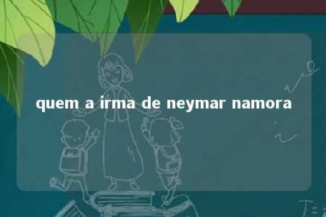 quem a irma de neymar namora 