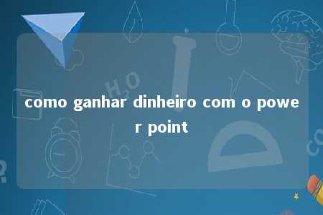 como ganhar dinheiro com o power point 