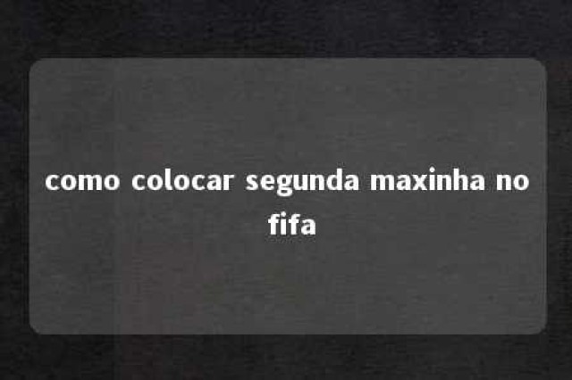 como colocar segunda maxinha no fifa 