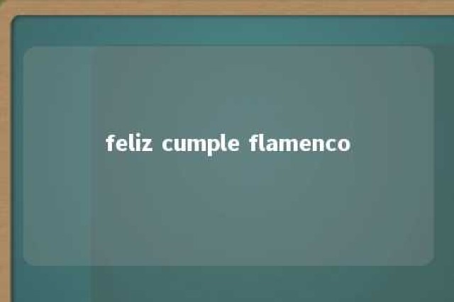 feliz cumple flamenco 