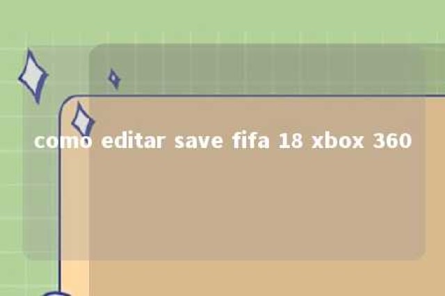 como editar save fifa 18 xbox 360 