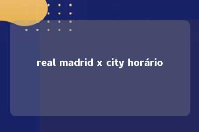 real madrid x city horário 