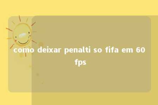 como deixar penalti so fifa em 60 fps 