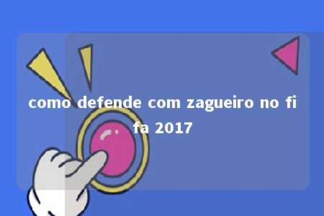 como defende com zagueiro no fifa 2017 