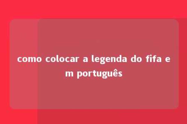 como colocar a legenda do fifa em português 