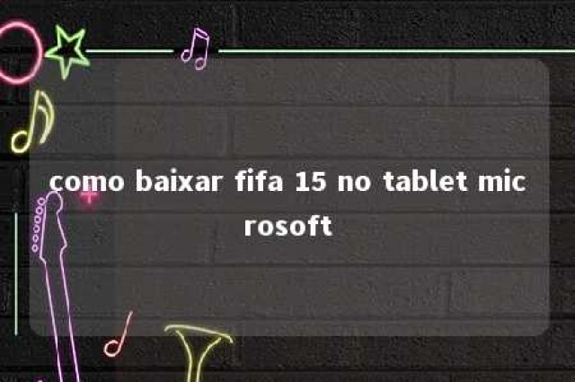 como baixar fifa 15 no tablet microsoft 