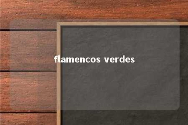 flamencos verdes 