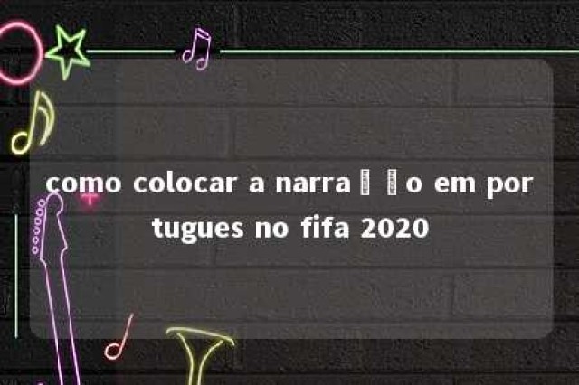 como colocar a narração em portugues no fifa 2020 