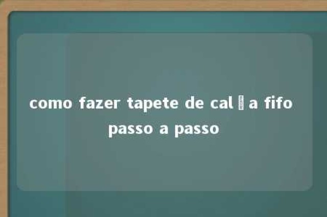 como fazer tapete de calça fifo passo a passo 