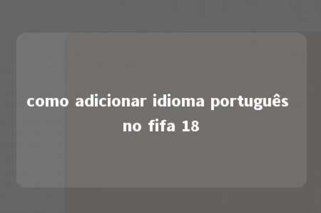 como adicionar idioma português no fifa 18 