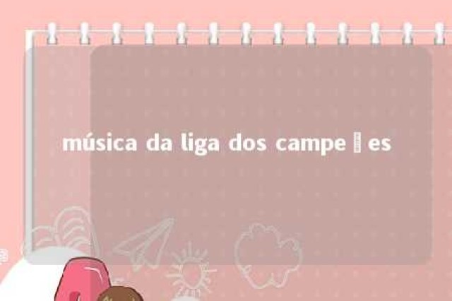 música da liga dos campeões 