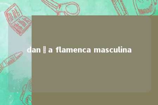 dança flamenca masculina 