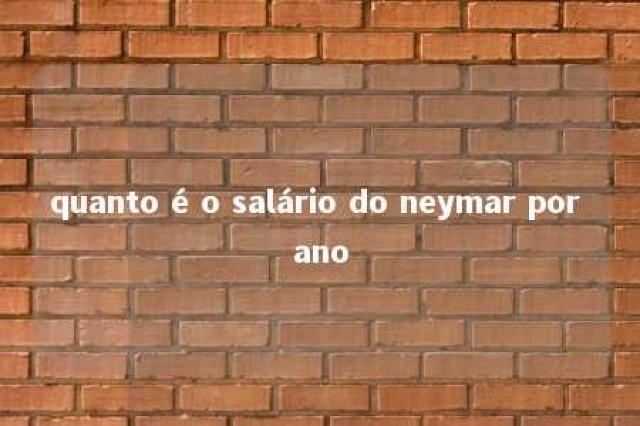 quanto é o salário do neymar por ano 