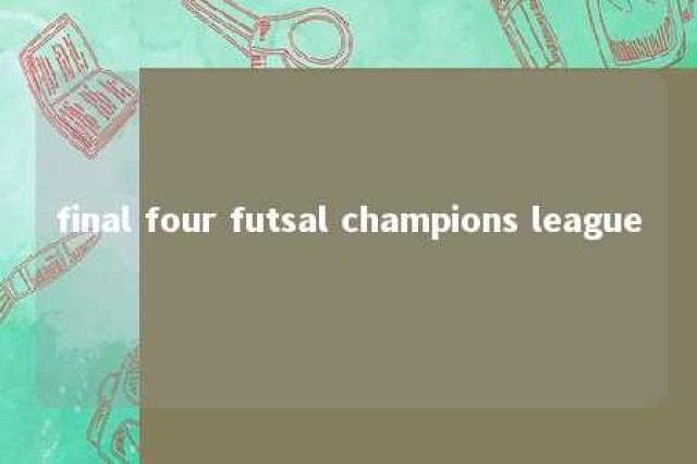 final four futsal champions league 