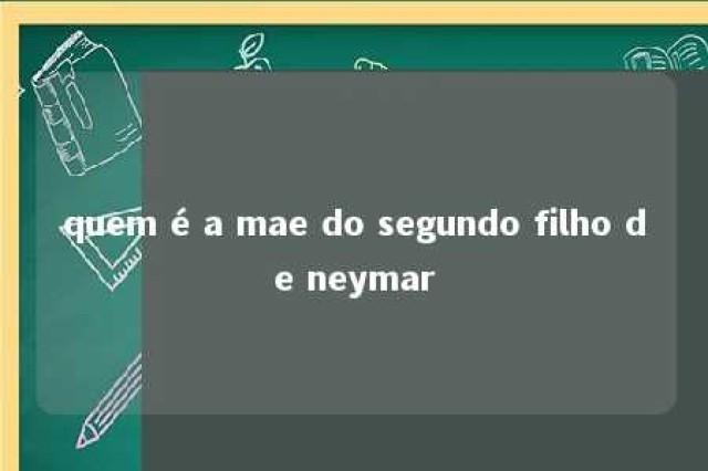 quem é a mae do segundo filho de neymar 