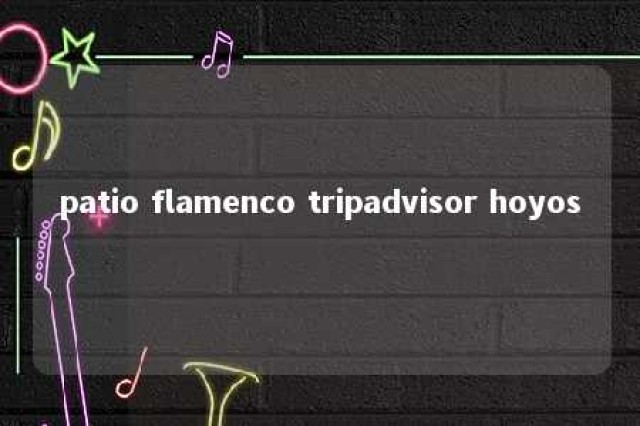 patio flamenco tripadvisor hoyos 