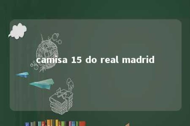 camisa 15 do real madrid 