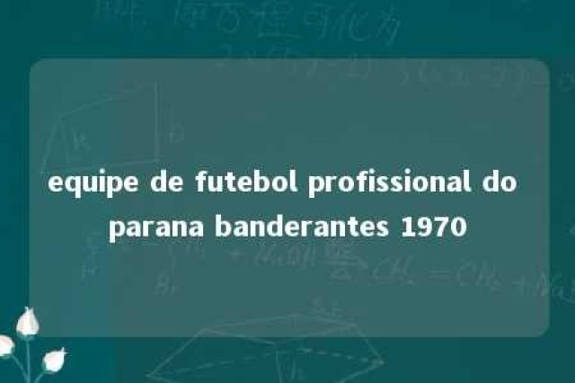 equipe de futebol profissional do parana banderantes 1970 