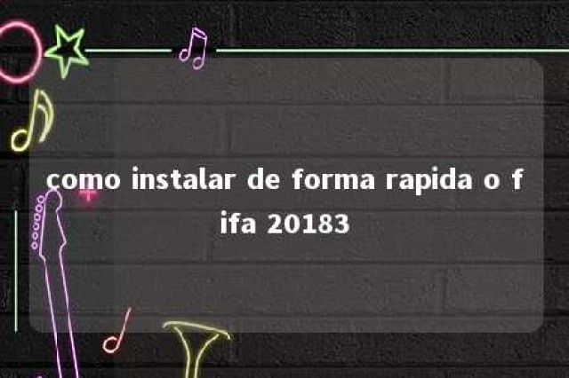 como instalar de forma rapida o fifa 20183 