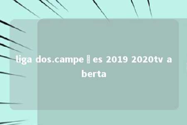 liga dos.campeões 2019 2020tv aberta 